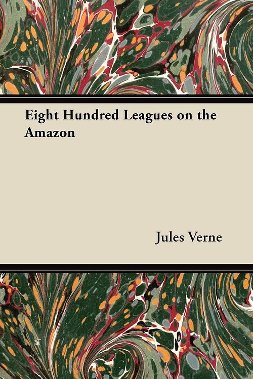 Cover Art for 9781447481102, Eight Hundred Leagues on the Amazon by Jules Verne
