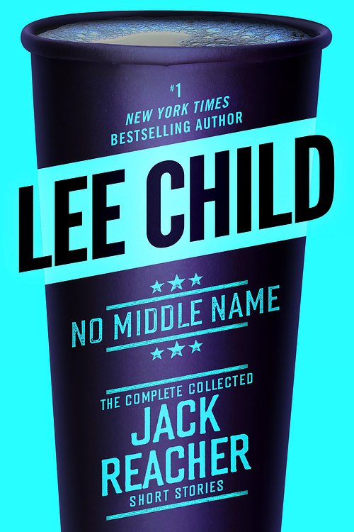 Cover Art for 9780399593574, No Middle Name by Lee Child