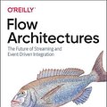 Cover Art for 9781492075899, Flow Architectures: The Future of Event-Driven Integration by James Urquhart