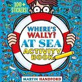 Cover Art for 9781406370614, Where's Wally? At SeaActivity Book by Martin Handford