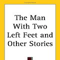 Cover Art for 9781417934768, The Man With Two Left Feet and Other Stories by P. G. Wodehouse