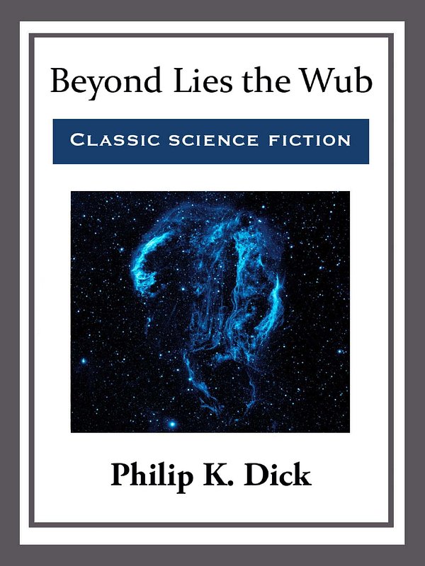 Cover Art for 9781681463636, Beyond Lies the Wub by Philip K. Dick