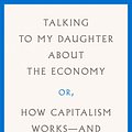 Cover Art for 9780374272364, Talking to My Daughter about the Economy: Or, How Capitalism Works--And How It Fails by Yanis Varoufakis