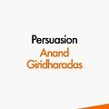 Cover Art for 9780241514542, The Persuaders: Winning Hearts and Minds in a Divided Age by Anand Giridharadas