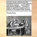 Cover Art for 9781171463887, Common Sense: Addressed to the Inhabitants of America, on the Following Interesting Subjects: . a New Edition, with Several Additi by Thomas Paine