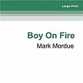 Cover Art for 9780369357014, Boy On Fire: The Young Nick Cave by Mark Mordue