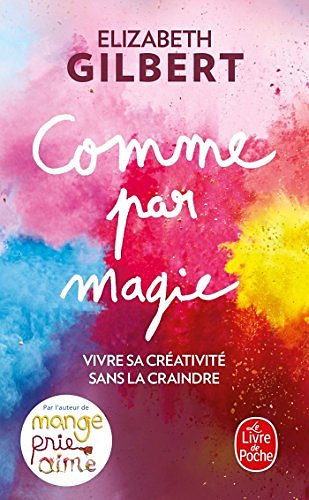 Cover Art for 9782253087502, Comme par magie : Vivre sa créativité sans la craindre by Elizabeth Gilbert