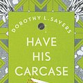 Cover Art for 9781848943742, Have His Carcase: Lord Peter Wimsey Book 8 by Dorothy L Sayers