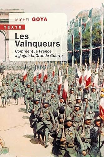 Cover Art for 9791021046214, Les vainqueurs : Comment la France a gagné la grande guerre by Michel Goya