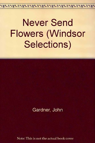 Cover Art for 9780745176611, Never Send Flowers by John Gardner