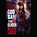 Cover Art for 9781619694866, God Save the Queen by Kate Locke