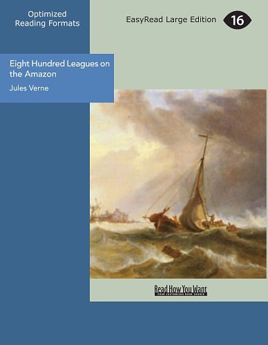 Cover Art for 9781427028556, Eight Hundred Leagues on the Amazon: Easyread Large Edition by Jules Verne