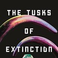 Cover Art for 9781250855527, The Tusks of Extinction by Ray Nayler