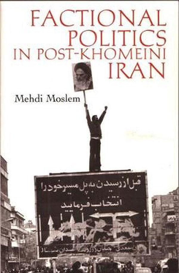 Cover Art for 9780815629788, Factional Politics in Post-Khomeini Iran by Mehdi Moslem