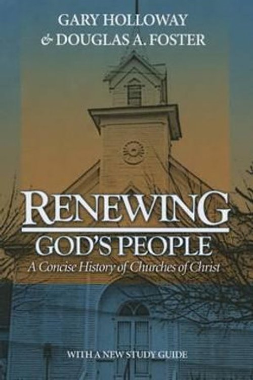 Cover Art for 9780891120100, Renewing God's People: A Concise History of Churches of Christ by Gary Holloway, Douglas A. Foster