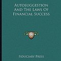 Cover Art for 9781163020074, Autosuggestion and the Laws of Financial Success by Fiduciary Press