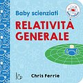 Cover Art for 9788869663826, Relatività generale. Baby scienziati by Chris Ferrie