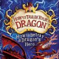 Cover Art for 9781444920376, How to Train Your Dragon: How to Betray a Dragon's Hero: Book 11 by Cressida Cowell