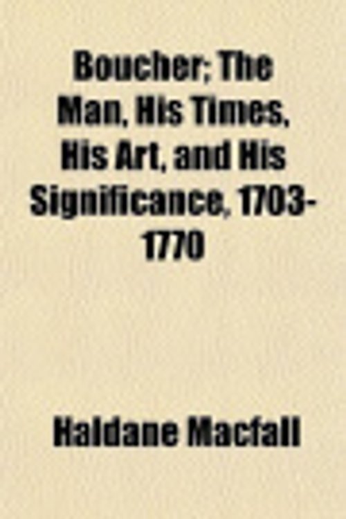 Cover Art for 9781151927972, Boucher; The Man, His Times, His Art, and His Significance, 1703-1770 by Haldane Macfall