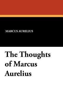 Cover Art for 9781434458056, The Thoughts of Marcus Aurelius by Marcus Aurelius