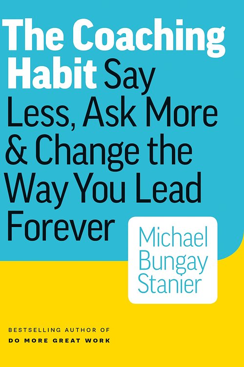Cover Art for 9780978440756, The Coaching Habit by Michael Bungay Stanier