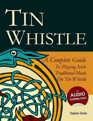 Cover Art for 9781480193925, Tin Whistle - A Complete Guide to Playing Irish Traditional Music on the Whistle by Stephen Ducke