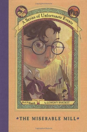 Cover Art for 9780439366793, The Miserable Mill (A Series of Unfortunate Events, Book 4) by Lemony Snicket