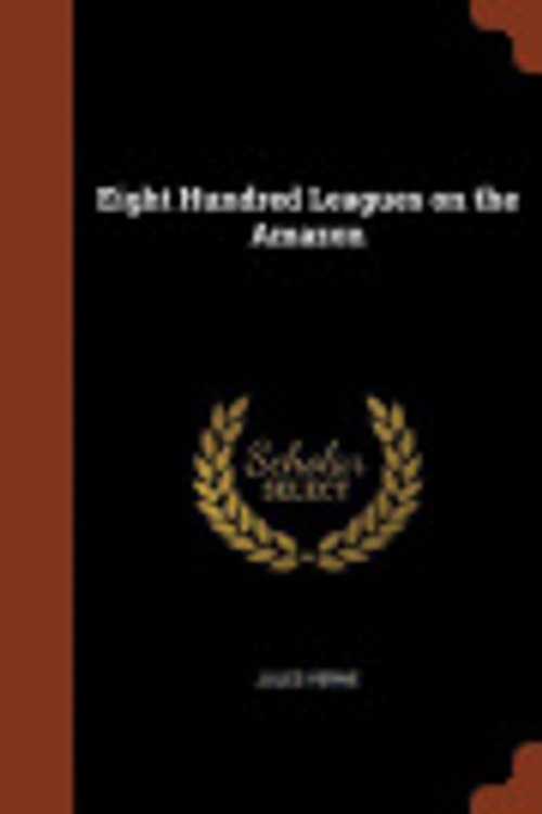 Cover Art for 9781374920811, Eight Hundred Leagues on the Amazon by Jules Verne