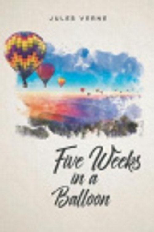 Cover Art for 9798630627728, Five Weeks in a Balloon by Jules Verne