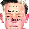 Cover Art for 9780307395986, Look Me in the Eye by John Elder Robison