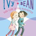 Cover Art for 9780811876544, Ivy & Bean Take Care of the Babysitter by Annie Barrows