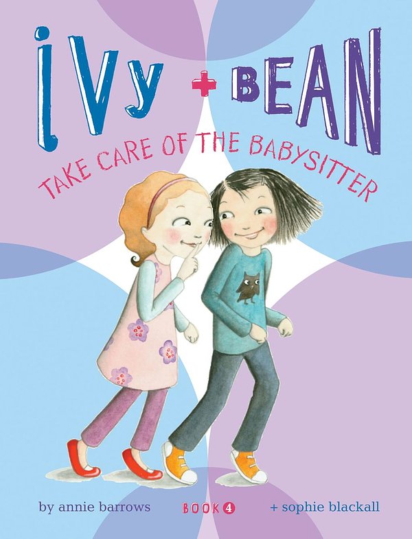 Cover Art for 9780811876544, Ivy & Bean Take Care of the Babysitter by Annie Barrows