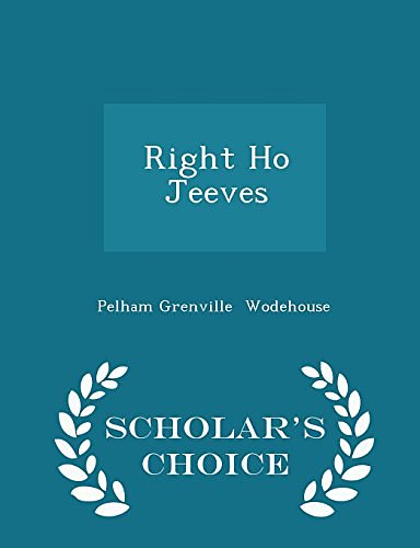 Cover Art for 9781296053925, Right Ho Jeeves - Scholar's Choice Edition by Pelham Grenville Wodehouse