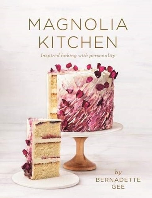 Cover Art for 9781760524784, Magnolia Kitchen: Inspired Baking with Personality by Bernadette Gee