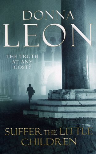 Cover Art for 9780099503224, Suffer the Little Children by Donna Leon