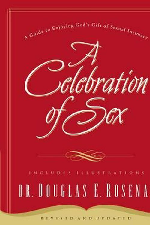 Cover Art for 9780785264675, A Celebration of Sex: A Guide to Enjoying God's Gift of Sexual Intimacy by Douglas E. Rosenau