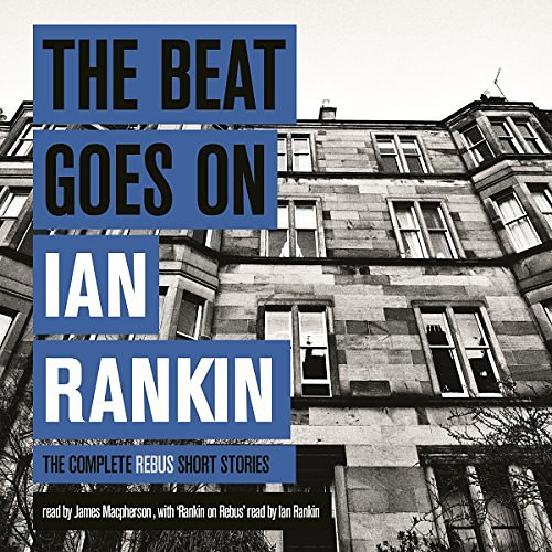 Cover Art for B00NVNY5QI, The Beat Goes On: The Complete Rebus Short Stories by Ian Rankin