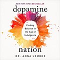 Cover Art for B09GYPTB2N, Dopamine Nation: Finding Balance in the Age of Indulgence by Dr Anna Lembke