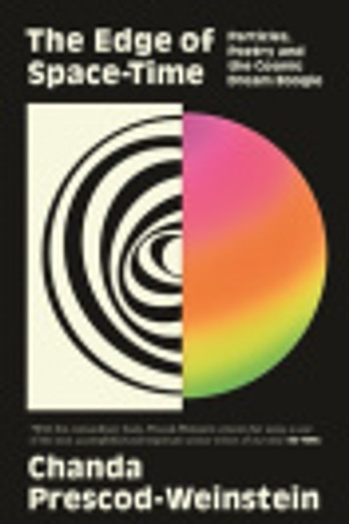 Cover Art for 9781837261048, The Edge of Space-Time: Particles, Poetry and the Cosmic Dream Boogie by Prescod-Weinstein, Chanda