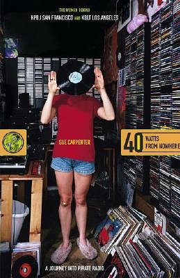 Cover Art for 9780743229883, 40 Watts from Nowhere: A Journey into Pirate Radio by Sue Carpenter