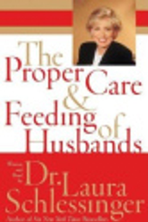 Cover Art for 9780060813277, The Proper Care and Feeding of Husbands by Dr Laura C Schlessinger, Dr Laura C Schlessinger