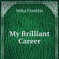 Cover Art for 9781153740807, My Brilliant Career by Miles Franklin