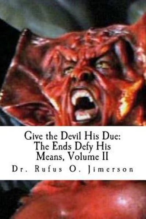 Cover Art for 9781545149270, Give the Devil His Due: The Ends Defy His Means, Vol. 2 by Jimerson, Rufus O