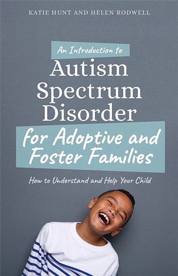 Cover Art for 9781784507596, An Introduction to Autism for Adoptive and Foster Families by Katie Hunt, Helen Rodwell