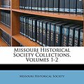 Cover Art for 9781174401817, Missouri Historical Society Collections, Volumes 1-2 by Missouri Historical Society