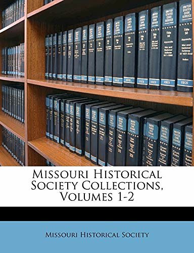 Cover Art for 9781174401817, Missouri Historical Society Collections, Volumes 1-2 by Missouri Historical Society