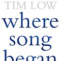 Cover Art for 9780143572817, Where Song Began by Tim Low