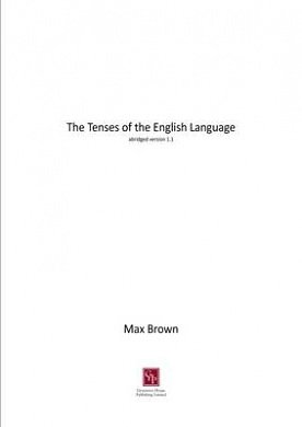 Cover Art for 9781781484104, The Tenses of the English Language: abridged version 1.1 by Max Brown