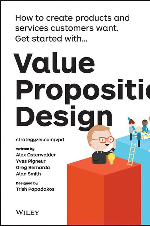 Cover Art for 9781118968062, Value Proposition Design: How to Make Stuff People Want by Alexander Osterwalder, Yves Pigneur, Gregory Bernarda, Alan Smith