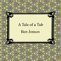 Cover Art for B005Y35PVW, A Tale of a Tub by Ben Jonson